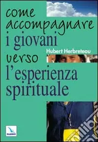 Compra Oggi Stesso Come accompagnare i giovani verso l‘esperienza spirituale