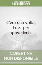 Ordina Subito C‘era una volta. Ediz. per ipovedenti