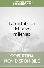 Promozione Esclusiva La metafisica del terzo millennio