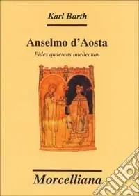 Nuovo Arrivo Anselmo d‘Aosta. Fides quaerens intellectum