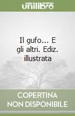 Il gufo... E gli altri. Ediz. illustrata Compra Online
