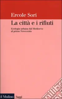 La città e i rifiuti. Ecologia urbana dal Medioevo al primo Novecento Ultimissimo Modello