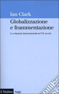 Globalizzazione e frammentazione. Le relazioni internazionali nel XX secolo Non Perdere