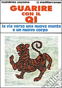 Promozione Guarire con il qi. La via verso una nuova mente e un nuovo corpo