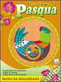 Decoriamo la Pasqua. Il calendario di quaresima, il fiore di Pasqua, il libro-mela e altri lavoretti...facili da realizzare Saldi