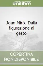 Joan Miró. Dalla figurazione al gesto Popolare