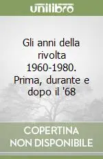 Offerta Del Giorno Gli anni della rivolta 1960-1980. Prima, durante e dopo il ‘68