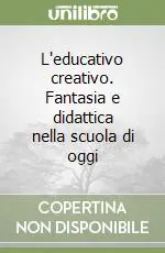 Bestseller L‘educativo creativo. Fantasia e didattica nella scuola di oggi