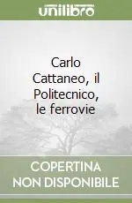 Prezzo Ridotto Carlo Cattaneo, il Politecnico, le ferrovie