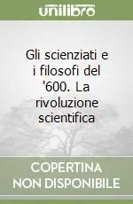 Scelto Dai Clienti Gli scienziati e i filosofi del ‘600. La rivoluzione scientifica