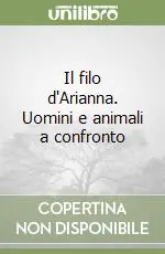 Acquista Ora Il filo d‘Arianna. Uomini e animali a confronto