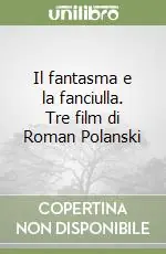 Compra Adesso Il fantasma e la fanciulla. Tre film di Roman Polanski