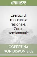 Spedito Oggi Esercizi di meccanica razionale. Corso semiannuale