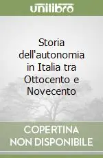 Compra Oggi Stesso Storia dell‘autonomia in Italia tra Ottocento e Novecento