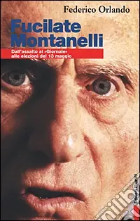 Prezzo Basso Fucilate Montanelli. Dall‘assalto al «Giornale» alle elezioni del 13 maggio