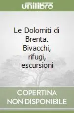 Novità Le Dolomiti di Brenta. Bivacchi, rifugi, escursioni