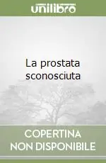 La prostata sconosciuta Super Prezzo