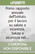 Primo rapporto annuale dell‘Istituto per il lavoro su salute e sicurezza. Salute e sicurezza nel lavoro in Emilia Romagna Quantità Limitata