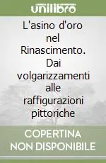 L‘asino d‘oro nel Rinascimento. Dai volgarizzamenti alle raffigurazioni pittoriche Must-Have