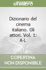 Dizionario del cinema italiano. Gli attori. Vol. 1 A-L Reso Gratuito