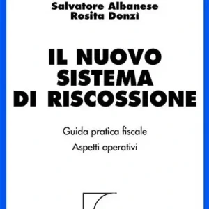 Il nuovo sistema di riscossione. Guida pratica. Aspetti operativi Bestseller
