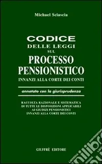 Codice delle leggi sul processo pensionistico innanzi alla Corte dei Conti. Annotato con la giurisprudenza... Promozione