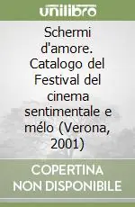 Schermi d‘amore. Catalogo del Festival del cinema sentimentale e mélo (Verona, 2001) Ultime Pezzi