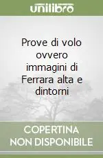 Prezzo Conveniente Prove di volo ovvero immagini di Ferrara alta e dintorni