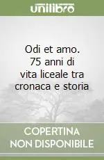 Odi et amo. 75 anni di vita liceale tra cronaca e storia Soddisfatti O Rimborsati