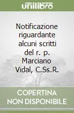 Notificazione riguardante alcuni scritti del r. p. Marciano Vidal, C.Ss.R. Ordina Subito