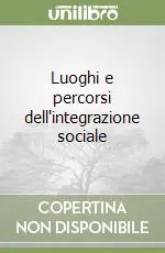 Non Perdere Luoghi e percorsi dell‘integrazione sociale