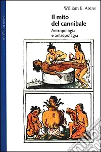 Quantità Limitata Il mito del cannibale. Antropologia e antropofagia