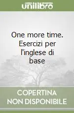 Super Prezzo One more time. Esercizi per l‘inglese di base