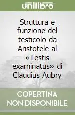 Struttura e funzione del testicolo da Aristotele al «Testis examinatus» di Claudius Aubry Reso Gratuito