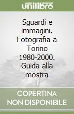 Sconto Sguardi e immagini. Fotografia a Torino 1980-2000. Guida alla mostra