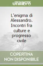 Occasione Imperdibile L‘enigma di Alessandro. Incontri fra culture e progresso civile