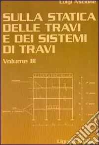 Quantità Limitata Sulla statica delle travi e dei sistemi di travi. Vol. 3
