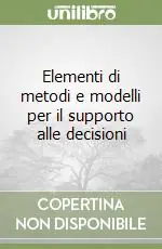 Super Prezzo Elementi di metodi e modelli per il supporto alle decisioni