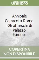 Offerta Lampo Annibale Carracci a Roma. Gli affreschi di Palazzo Farnese