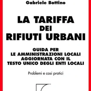 Quantità Limitata La tariffa dei rifiuti urbani. Guida per le amministrazioni locali aggiornata con il Testo Unico degli enti locali