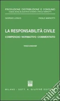La responsabilità civile. Compendio normativo commentato. Con un commento alle nuove norme nel settore assicurativo dettate dalla Legge 5 marzo 2001, n. 57 Più Venduto