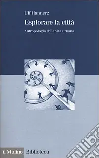 Esplorare la città. Antropologia della vita urbana Compra Adesso