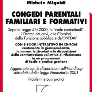 Soddisfatti O Rimborsati Congedi parentali familiari e formativi aggiornato al DL n. 151/2001 nuovo Testo Unico sulla maternità e paternità. Con CD-ROM