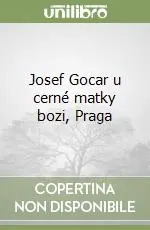 Josef Gocar u cerné matky bozi, Praga Solo Oggi