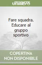Bestseller Fare squadra. Educare al gruppo sportivo