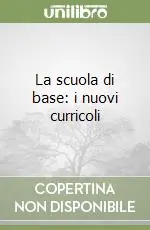 Ultimissimo Modello La scuola di base i nuovi curricoli