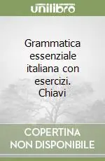 Grammatica essenziale italiana con esercizi. Chiavi Spedito Oggi