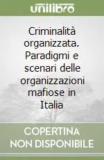 Criminalità organizzata. Paradigmi e scenari delle organizzazioni mafiose in Italia Prezzo Ridotto