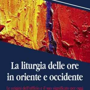 La liturgia delle ore in oriente e occidente. Le origini dell‘ufficio divino e il suo significato per oggi Di Tendenza