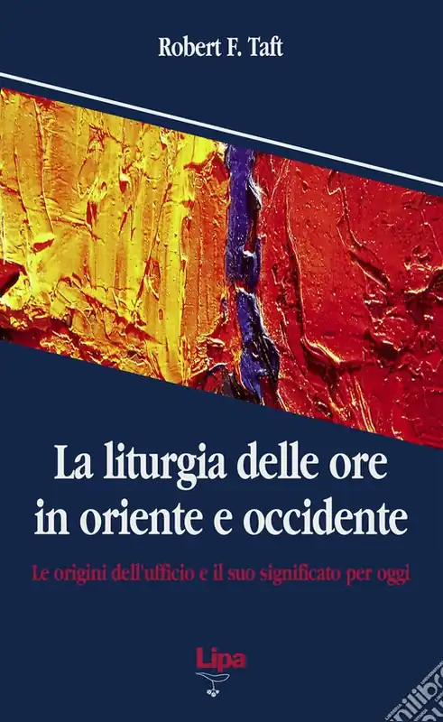 La liturgia delle ore in oriente e occidente. Le origini dell‘ufficio divino e il suo significato per oggi Di Tendenza